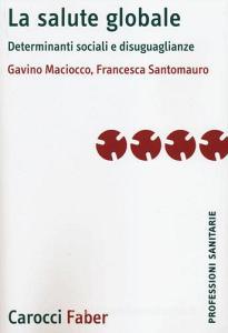 La salute globale. Determinanti sociali e disuguaglianze.pdf