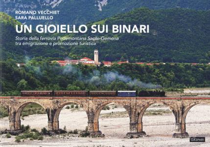 Un gioiello sui binari. Storia della ferrovia Pedemontana Sacile-Gemona tra emigrazione e promozione turistica.pdf