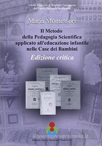 Il metodo della pedagogia scientifica applicato alleducazione infantile nelle case dei bambini. Ediz. critica.pdf