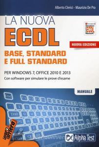 La nuova ECDL base, stantard e full standard. Per Windows 7, Office 2010 e 2013. Con software.pdf