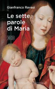 Ebook Le Sette parole di Maria di Gianfranco Ravasi edito da EDB - Edizioni Dehoniane Bologna