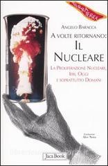 A volte ritornano: il nucleare. La proliferazione nucleare, ieri, oggi e soprattutto domani.pdf
