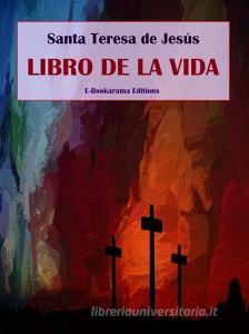 Ebook Libro de la vida di Santa Teresa de Jesús edito da E-BOOKARAMA