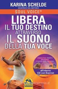 Libera il tuo destino attraverso il suono della tua voce. Con CD Audio.pdf