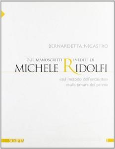 Due manoscritti inediti di Michele Ridolfi. «Sul metodo dellencausto» e «Sulla tintura dei panni».pdf