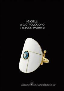 I gioielli di Gio Pomodoro. Il segno e lornamento. Catalogo della mostra (Vicenza, 21 marzo-2 settembre 2018). Ediz. italiana e inglese.pdf