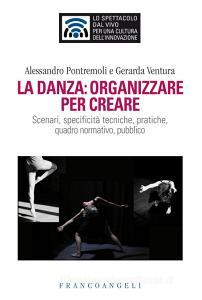 La danza: organizzare per creare. Scenari, specificità tecniche, pratiche, quadro normativo, pubblico.pdf