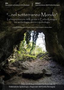 «Nel sotterraneo mondo» La frequentazione delle grotte in Emilia-Romagna tra archeologia, storia e speleologia. Atti del Convegno (Brisighella 6-7 ottobre 2017).pdf