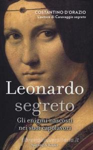 Leonardo segreto. Gli enigmi nascosti nei suoi capolavori. Ediz. illustrata.pdf