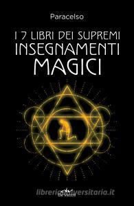 Ebook I 7 libri dei supremi insegnamenti magici di Paracelso edito da De Vecchi