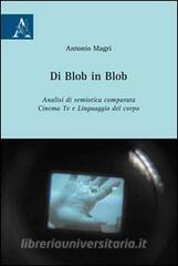 Di Blob in Blob. Analisi di semiotica comparata. Cinema, Tv e linguaggio del corpo.pdf