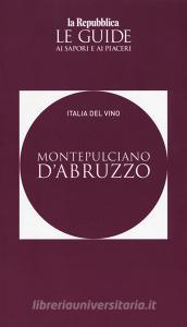 Montepulciano dAbruzzo. Italia del vino. Le guide ai sapori e ai piaceri.pdf