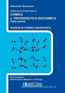Guida allo studio della chimica e propedeutica biochimica. Nozioni di chimica generale, chimica organica e chimica inorganica.pdf