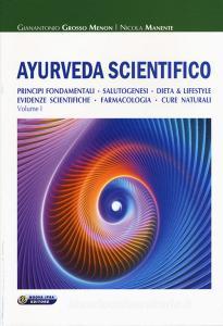 Ayurveda scientifico. Principi fondamentali, salutogenesi, dieta & lifestyle, evidenze scientifiche, farmacologia, cure naturali vol.1.pdf