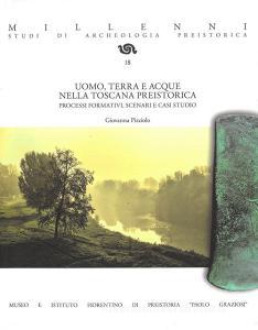 Uomo, terra e acque nella Toscana preistorica. Processi formativi, scenari e casi studio. Ediz. illustrata.pdf