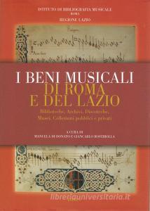 I beni musicali di Roma e del Lazio. Biblioteche, discoteche, musei, collezioni pubblici e privati.pdf