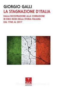 La stagnazione dItalia. Dalla ricostruzione alla corruzione in dieci nodi della storia italiana dal 1945 al 2017.pdf