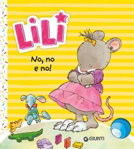 Ebook Lili. No, no e no! di Troiano Rosalba edito da Giunti