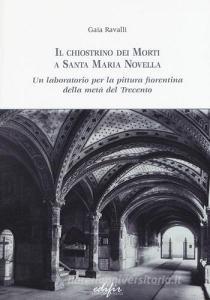 Il chiostrino dei Morti a Santa Maria Novella. Un laboratorio per la pittura fiorentina della metà del Trecento.pdf