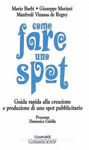 Ebook Come fare uno spot di Mario Barbi, Giuseppe Mariani, Manfredi Vinassa de Regny edito da Guaraldi