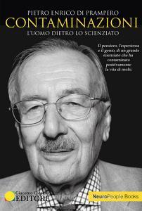 Contaminazioni. Luomo dietro lo scienziato. Il pensiero, lesperienza e il genio di un grande scienziato che ha contaminato positivamente la vita di molti.pdf