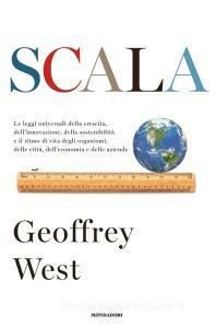 Scala. Le leggi universali della crescita, dellinnovazione, della sostenibilità e il ritmo di vita degli organismi, delle città, delleconomia e delle aziende.pdf