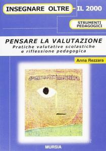 Pensare la valutazione. Pratiche valutative scolastiche e riflessione pedagogica.pdf