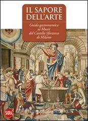 Il sapore dellarte. Guida gastronomica ai musei del Castello Sforzesco di Milano.pdf