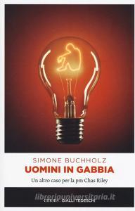 Uomini in gabbia. Un altro caso per la pm Chas Riley.pdf