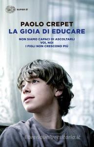 La gioia di educare: Non siamo capaci di ascoltarli-Voi, noi-I figli non crescono più.pdf