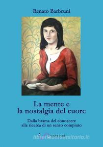 La mente e la nostalgia del cuore. Dalla brama del conoscere alla ricerca di un senso compiuto.pdf