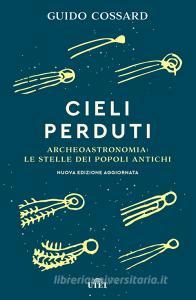 Cieli perduti. Archeoastronomia: le stelle dei popoli antichi.pdf