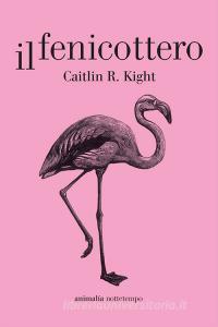 Ebook Il fenicottero di Kight Caitlin R. edito da Nottetempo