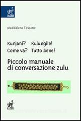 Kunjani? Kulungile! Come va? Tutto bene! Piccolo manuale di conversazione zulu. Con CD-ROM.pdf