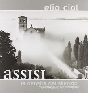 Assisi. La densità del silenzio. Ediz. italiana e inglese.pdf