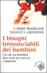 I bisogni irrinunciabili dei bambini. Ciò che un bambino deve avere per crescere e imparare.pdf