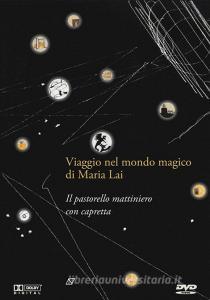 Il pastorello mattiniero con capretta. Viaggio nel mondo di Maria Lai. DVD. Con gadget. Con serigrafia.pdf