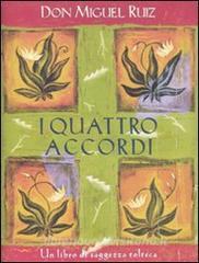 I quattro accordi. Guida pratica alla libertà personale. Un libro di saggezza tolteca.pdf
