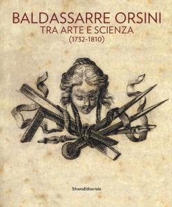 Baldassarre Orsini. Tra arte e scienza (1732-1810). Catalogo della mostra (Perugia, 14 aprile-4 giugno 2017). Ediz. a colori.pdf