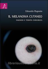 Il melanoma cutaneo. Diagnosi e terapia chirurgica.pdf