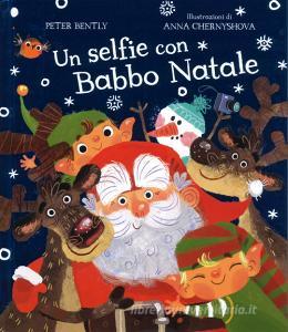 Immagini Di Natale Con Babbo Natale.Un Selfie Con Babbo Natale Ediz A Colori Bently Peter Emme Edizioni Trama Libro 9788867147182 Libreria Universitaria