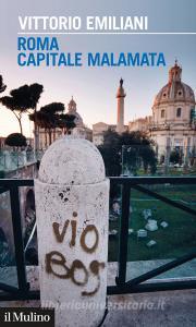 Ebook Roma capitale malamata di Vittorio Emiliani edito da Società editrice il Mulino, Spa