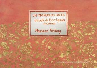 Un mondo di carta. Isabelle de Borchgrave incontra Mariano Fortuny. Ediz. trilingue.pdf
