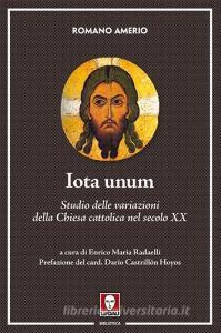 Iota unum. Studio delle variazioni della Chiesa cattolica nel secolo XX.pdf