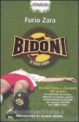 Bidoni. Lincubo. Da Aaltonen a Zavarov. 100 storie di campioni in teoria, brocchi di razza, guitti, avventurieri e giullari del calcio italiano dal 1980 a oggi.pdf