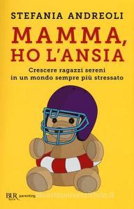 Mamma, ho lansia. Crescere ragazzi sereni in un mondo sempre più stressato.pdf