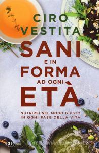 Sani e in forma ad ogni età. Nutrirsi nel modo giusto in ogni fase della vita.pdf