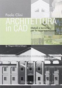 Architettura in CAD. Metodi e tecniche per la rappresentazione.pdf