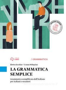 La grammatica semplice. Grammatica semplificata dellitaliano per italiani e stranieri.pdf