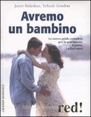Avremo un bambino. La nuova guida completa per la gravidanza, il parto, i primi mesi.pdf